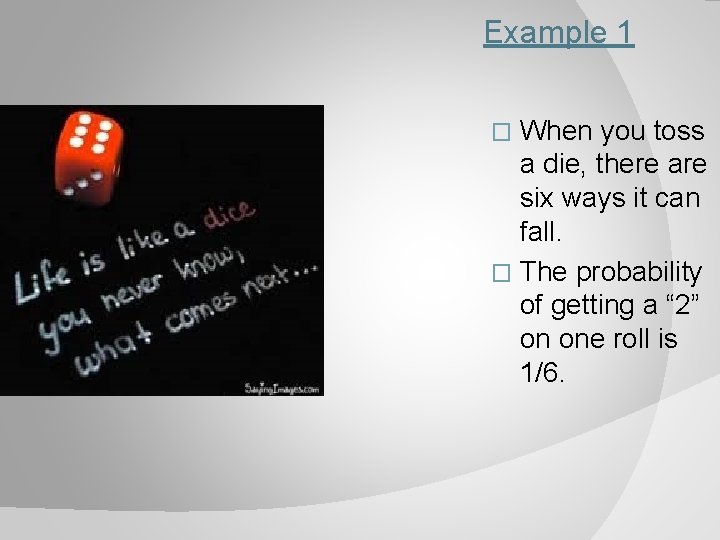 Example 1 When you toss a die, there are six ways it can fall.