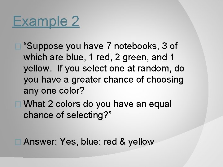 Example 2 � “Suppose you have 7 notebooks, 3 of which are blue, 1