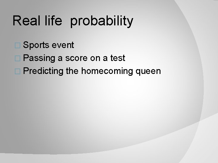 Real life probability � Sports event � Passing a score on a test �