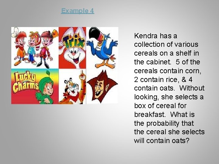 Example 4 Kendra has a collection of various cereals on a shelf in the