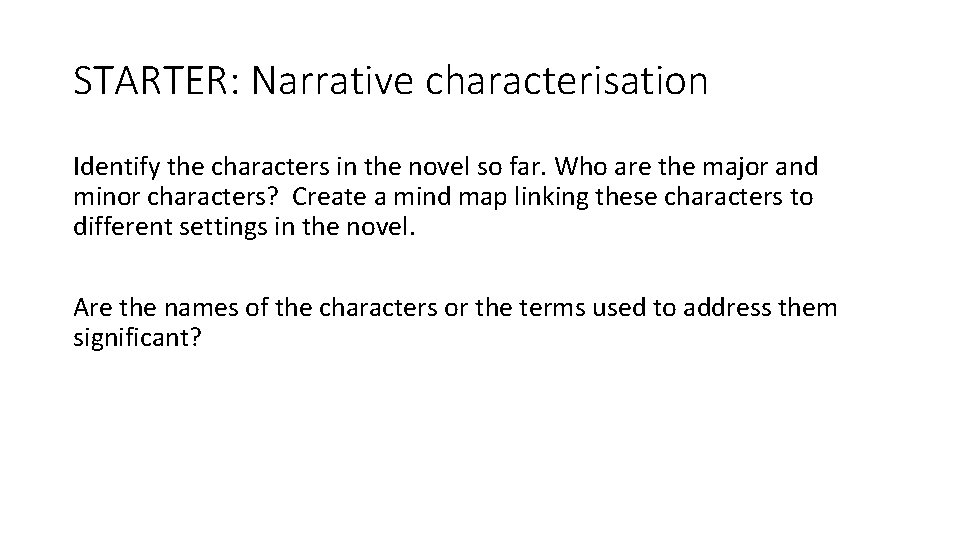 STARTER: Narrative characterisation Identify the characters in the novel so far. Who are the