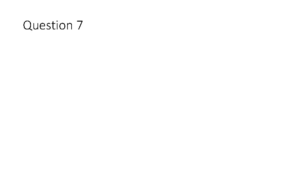 Question 7 