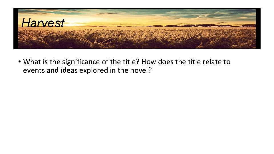 Harvest • What is the significance of the title? How does the title relate