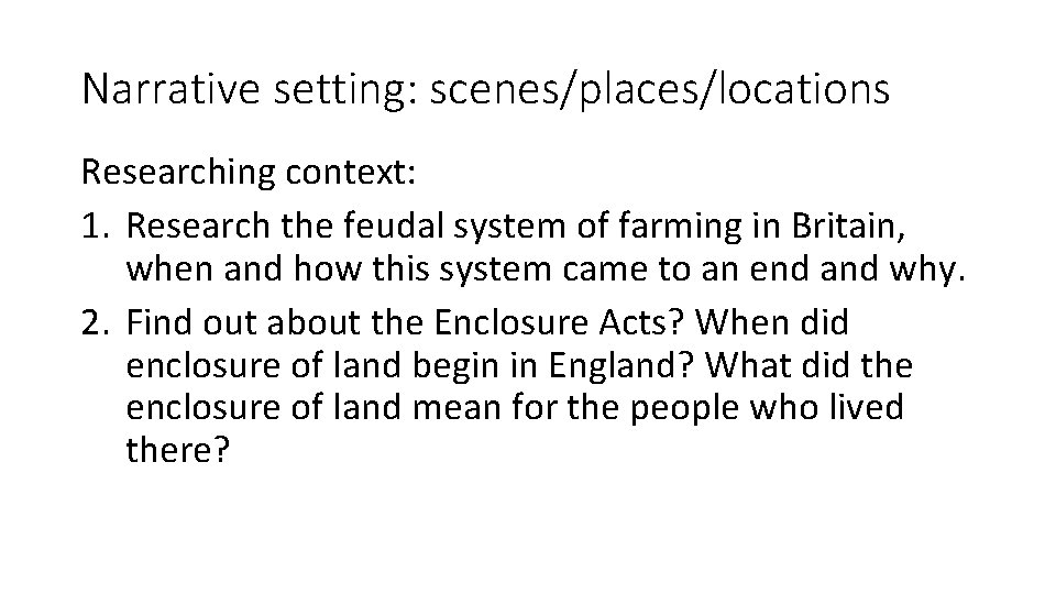 Narrative setting: scenes/places/locations Researching context: 1. Research the feudal system of farming in Britain,