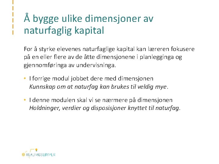 Å bygge ulike dimensjoner av naturfaglig kapital For å styrke elevenes naturfaglige kapital kan