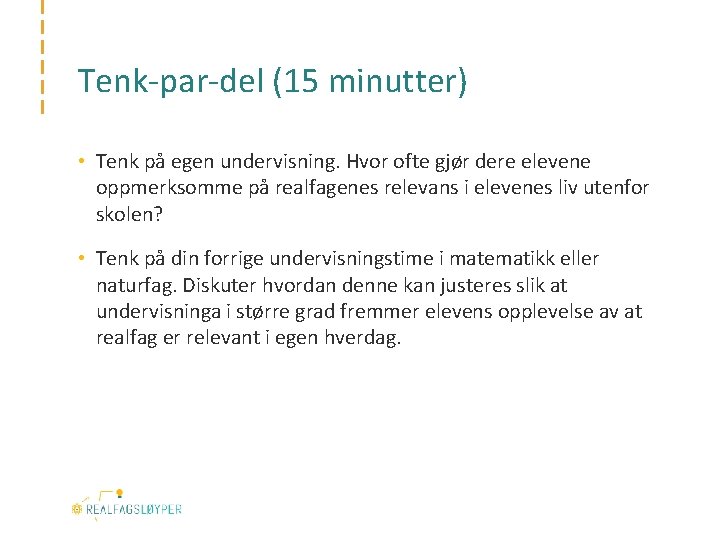 Tenk-par-del (15 minutter) • Tenk på egen undervisning. Hvor ofte gjør dere elevene oppmerksomme