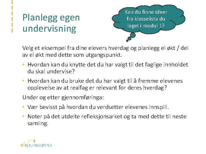 Planlegg egen undervisning Kan du finne ideer fra klasselista du laget i modul 1?