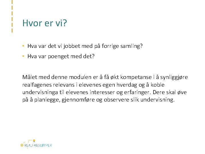 Hvor er vi? • Hva var det vi jobbet med på forrige samling? •