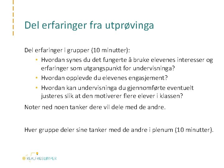 Del erfaringer fra utprøvinga Del erfaringer i grupper (10 minutter): • Hvordan synes du