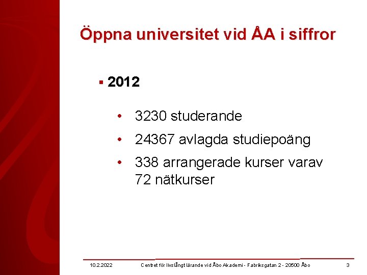 Öppna universitet vid ÅA i siffror § 2012 • 3230 studerande • 24367 avlagda