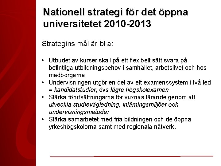 Nationell strategi för det öppna universitetet 2010 -2013 Strategins mål är bl a: •