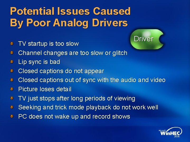 Potential Issues Caused By Poor Analog Drivers Driver TV startup is too slow Channel