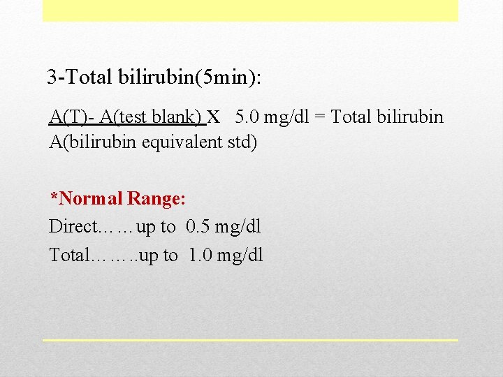 3 -Total bilirubin(5 min): A(T)- A(test blank) x 5. 0 mg/dl = Total bilirubin