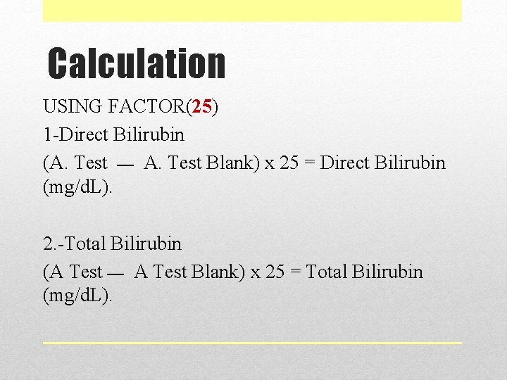 Calculation USING FACTOR(25) 1 -Direct Bilirubin (A. Test ــــ A. Test Blank) x 25