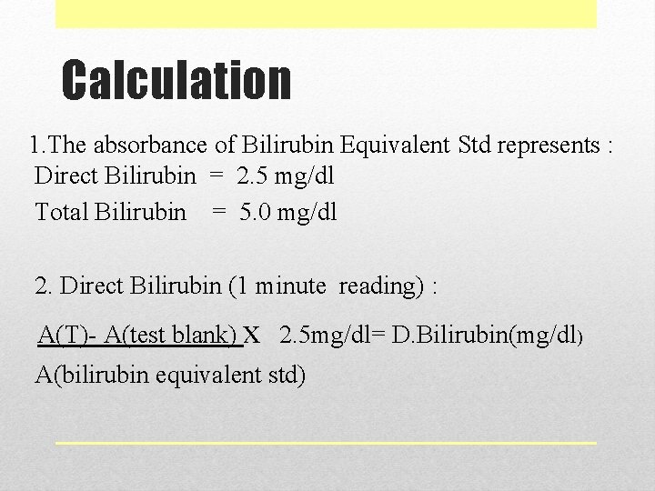 Calculation 1. The absorbance of Bilirubin Equivalent Std represents : Direct Bilirubin = 2.