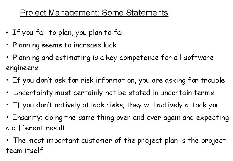 Project Management: Some Statements • If you fail to plan, you plan to fail