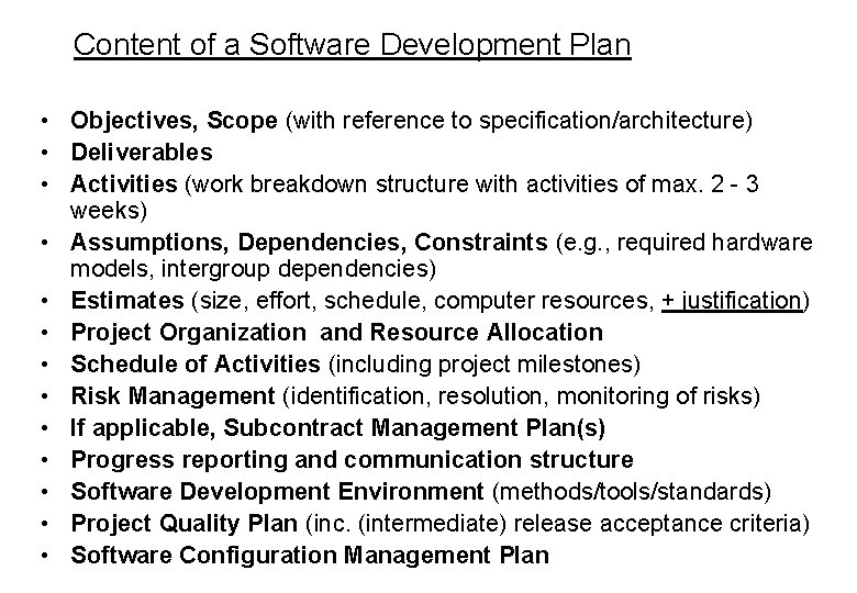 Content of a Software Development Plan • Objectives, Scope (with reference to specification/architecture) •