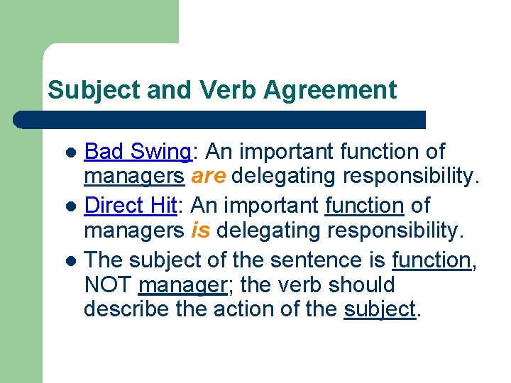 Subject and Verb Agreement Bad Swing: An important function of managers are delegating responsibility.