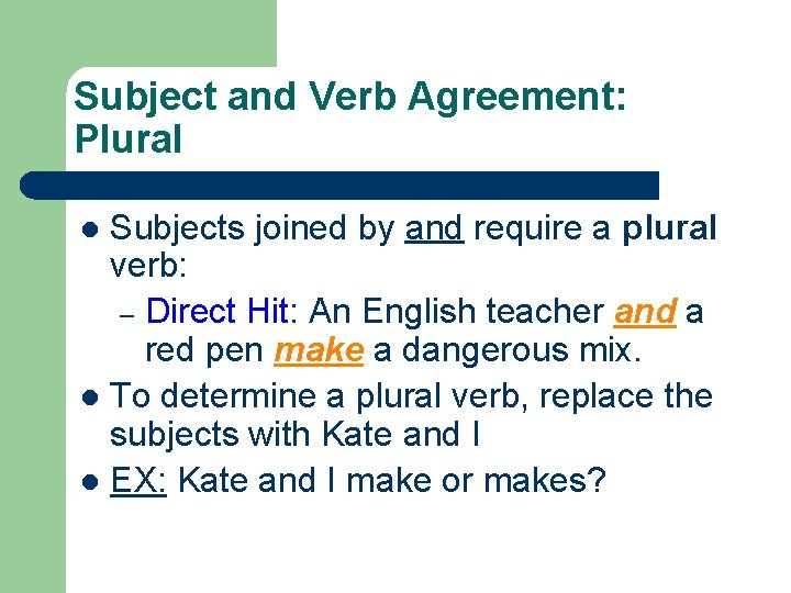 Subject and Verb Agreement: Plural Subjects joined by and require a plural verb: –
