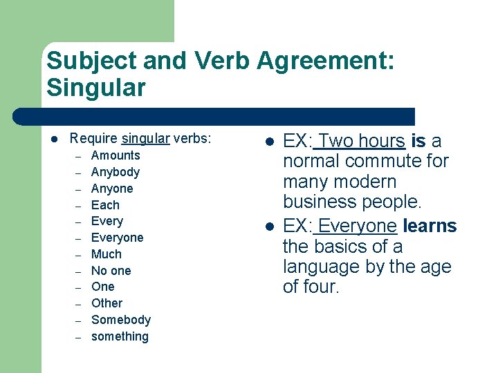 Subject and Verb Agreement: Singular l Require singular verbs: – – – Amounts Anybody