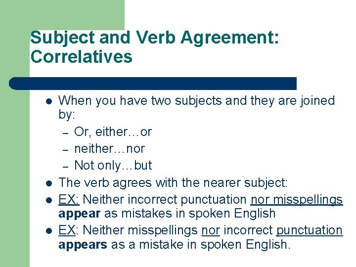 Subject and Verb Agreement: Correlatives l l When you have two subjects and they
