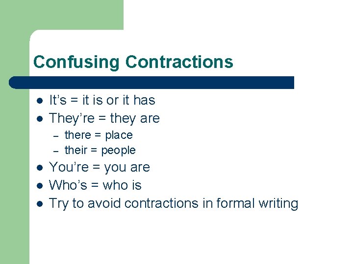 Confusing Contractions l l It’s = it is or it has They’re = they