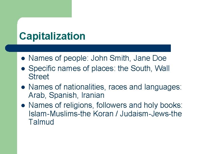 Capitalization l l Names of people: John Smith, Jane Doe Specific names of places: