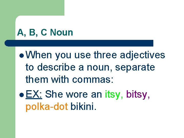 A, B, C Noun l When you use three adjectives to describe a noun,