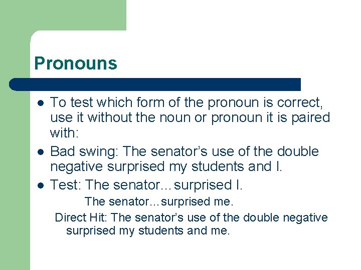 Pronouns l l l To test which form of the pronoun is correct, use