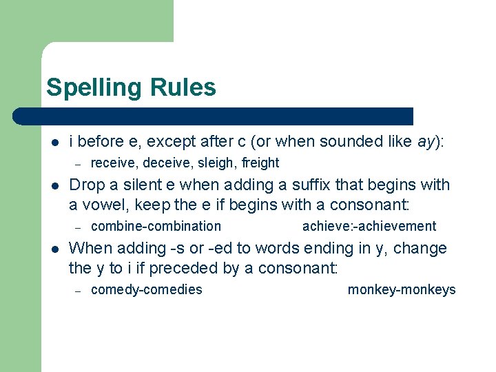 Spelling Rules l i before e, except after c (or when sounded like ay):