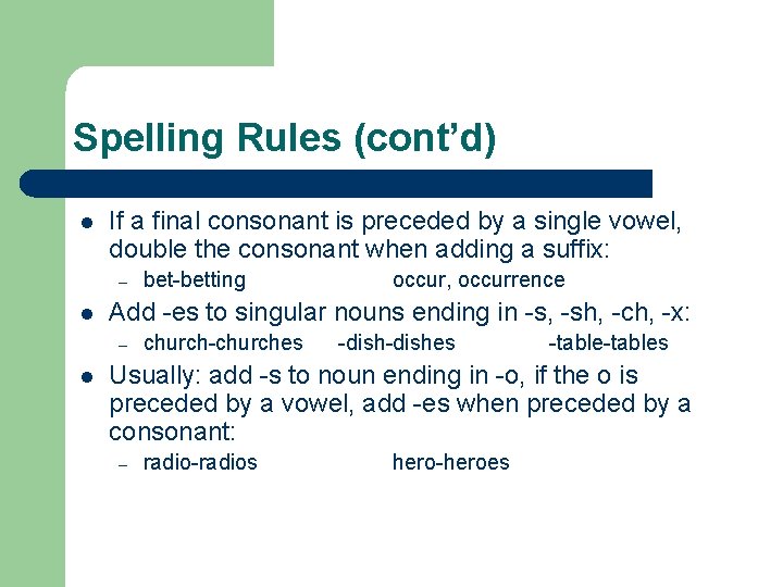 Spelling Rules (cont’d) l If a final consonant is preceded by a single vowel,