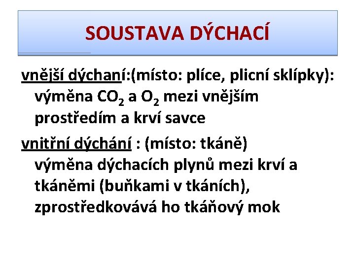 SOUSTAVA DÝCHACÍ vnější dýchaní: (místo: plíce, plicní sklípky): výměna CO 2 a O 2