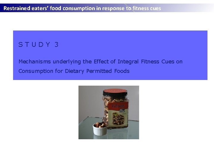 Restrained eaters’ food consumption in response to fitness cues STUDY 3 Mechanisms underlying the