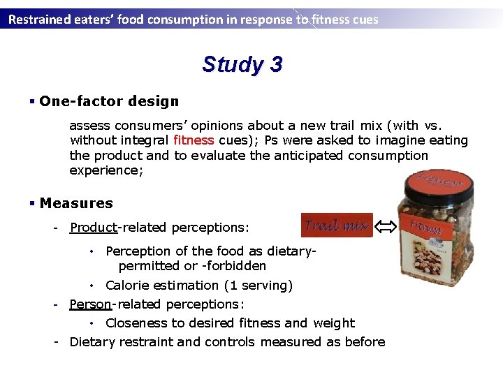 Restrained eaters’ food consumption in response to fitness cues Study 3 § One-factor design