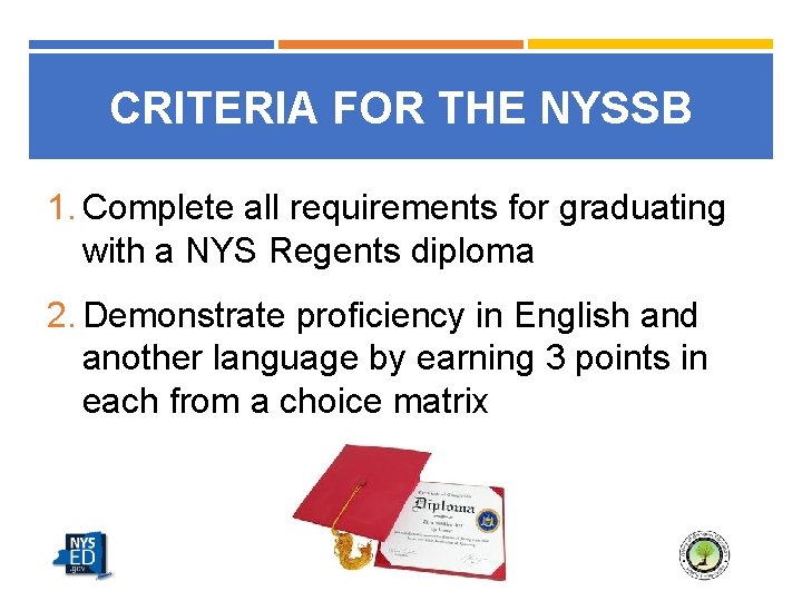 CRITERIA FOR THE NYSSB 1. Complete all requirements for graduating with a NYS Regents