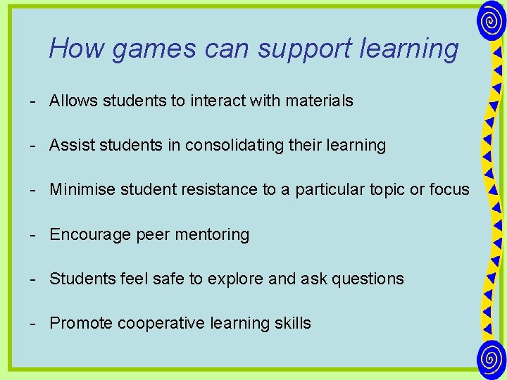 How games can support learning - Allows students to interact with materials - Assist