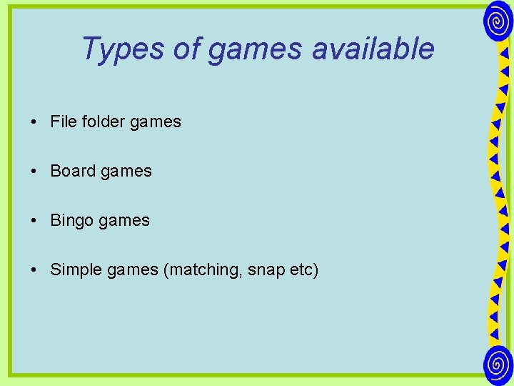 Types of games available • File folder games • Board games • Bingo games