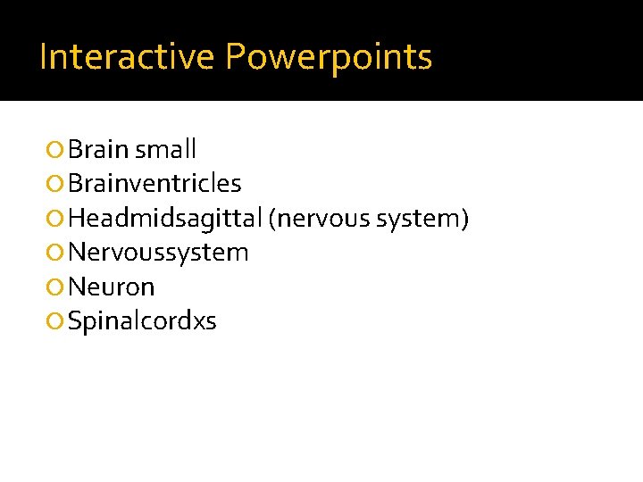 Interactive Powerpoints Brain small Brainventricles Headmidsagittal (nervous system) Nervoussystem Neuron Spinalcordxs 