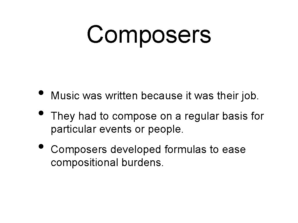 Composers • • • Music was written because it was their job. They had