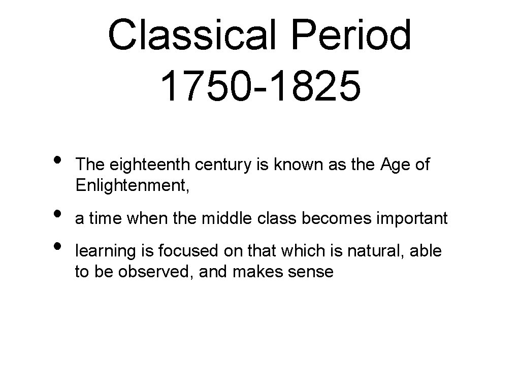 Classical Period 1750 -1825 • • • The eighteenth century is known as the
