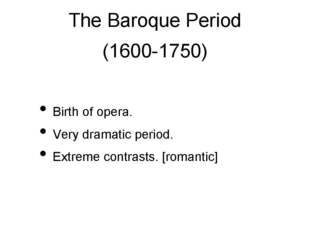 The Baroque Period (1600 -1750) • Birth of opera. • Very dramatic period. •