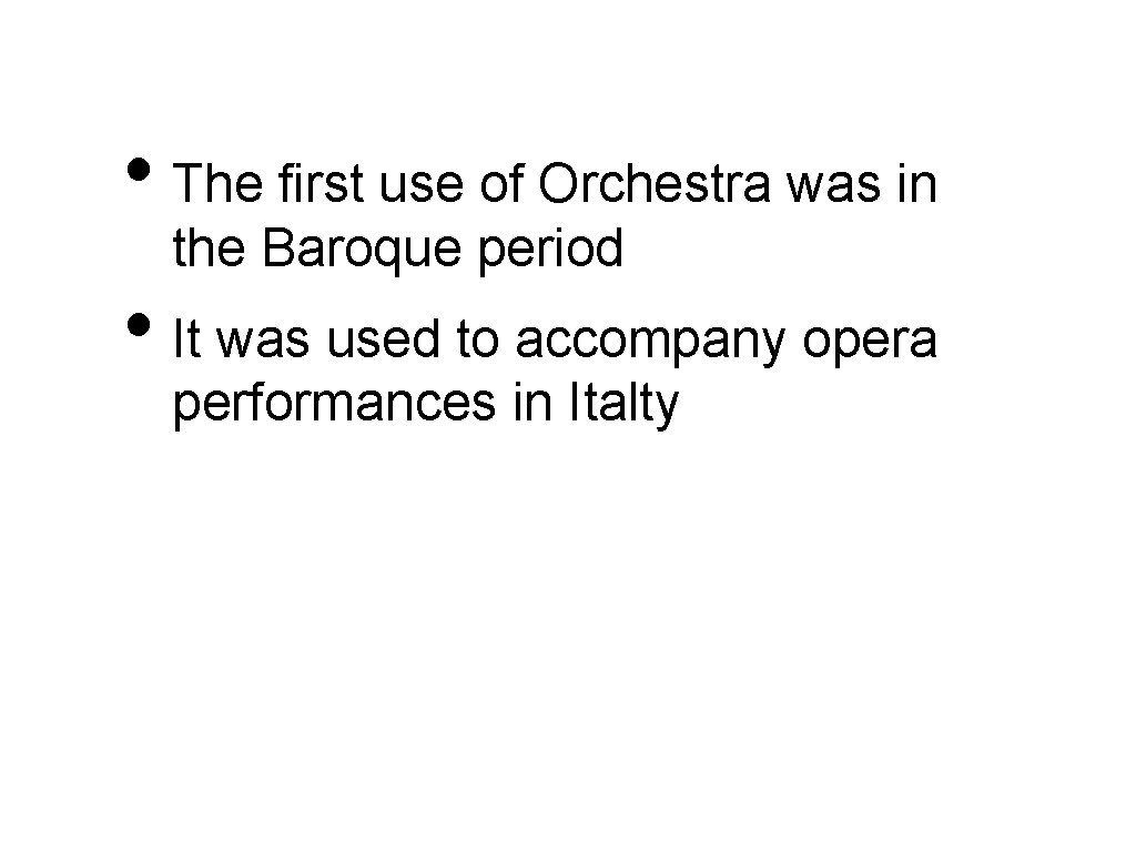  • The first use of Orchestra was in the Baroque period • It