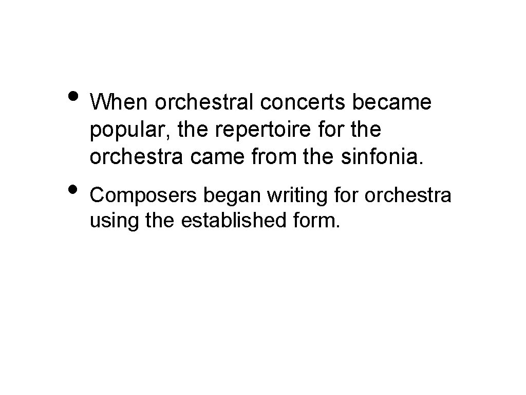  • When orchestral concerts became popular, the repertoire for the orchestra came from