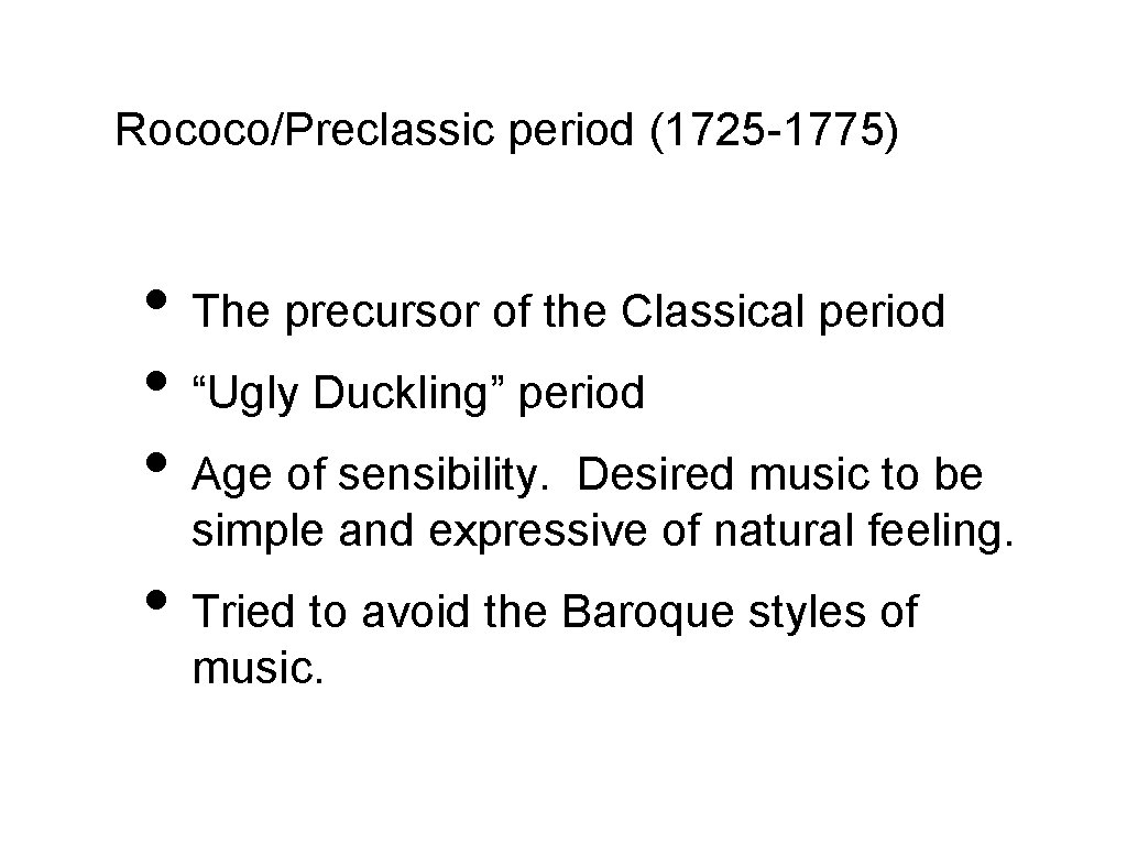 Rococo/Preclassic period (1725 -1775) • The precursor of the Classical period • “Ugly Duckling”