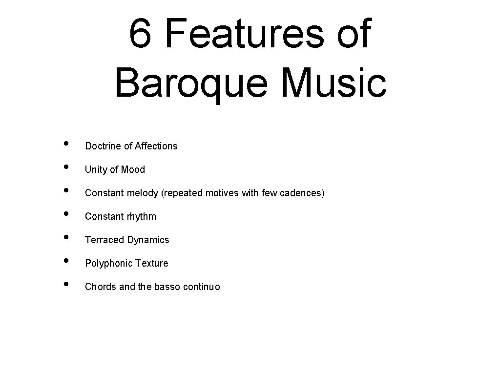 6 Features of Baroque Music • • Doctrine of Affections Unity of Mood Constant