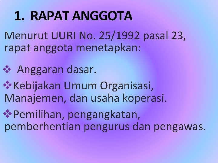 1. RAPAT ANGGOTA Menurut UURI No. 25/1992 pasal 23, rapat anggota menetapkan: v Anggaran