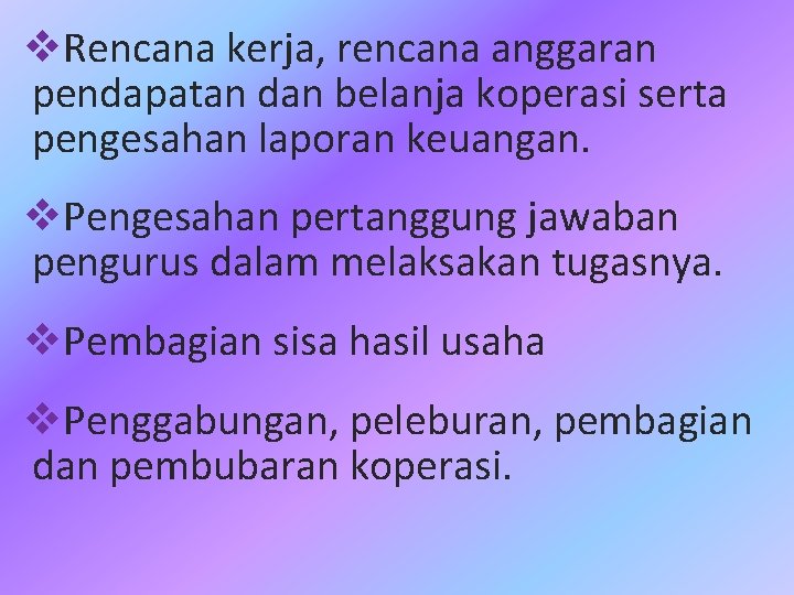 v. Rencana kerja, rencana anggaran pendapatan dan belanja koperasi serta pengesahan laporan keuangan. v.