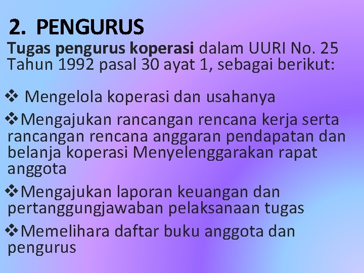 2. PENGURUS Tugas pengurus koperasi dalam UURI No. 25 Tahun 1992 pasal 30 ayat