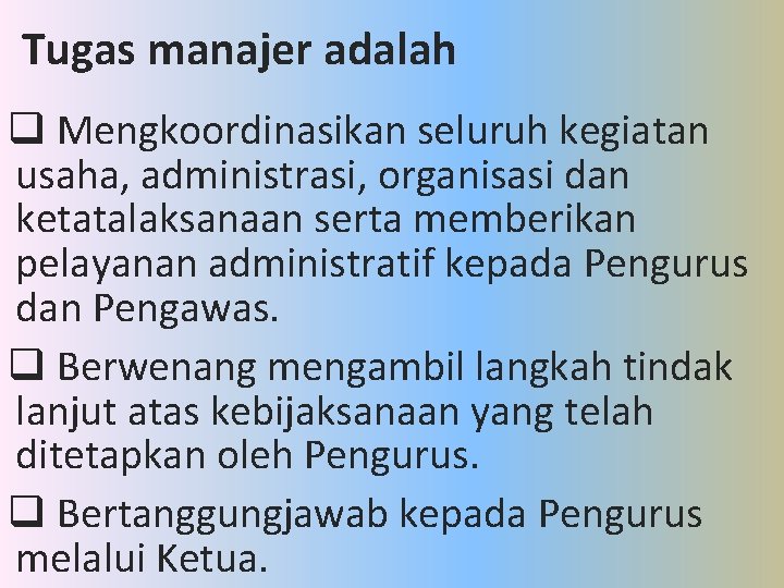 Tugas manajer adalah q Mengkoordinasikan seluruh kegiatan usaha, administrasi, organisasi dan ketatalaksanaan serta memberikan