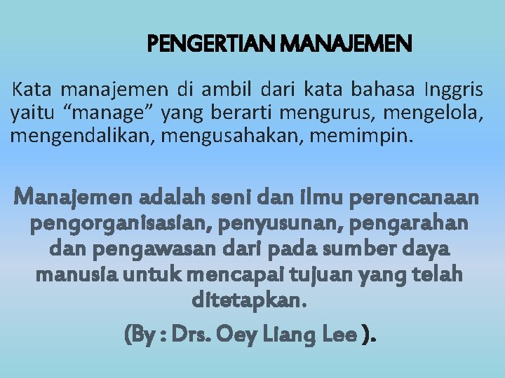 PENGERTIAN MANAJEMEN Kata manajemen di ambil dari kata bahasa Inggris yaitu “manage” yang berarti